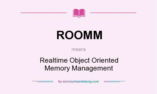 What does ROOMM mean? It stands for Realtime Object Oriented Memory Management