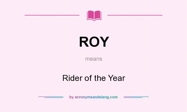 What does ROY mean? It stands for Rider of the Year