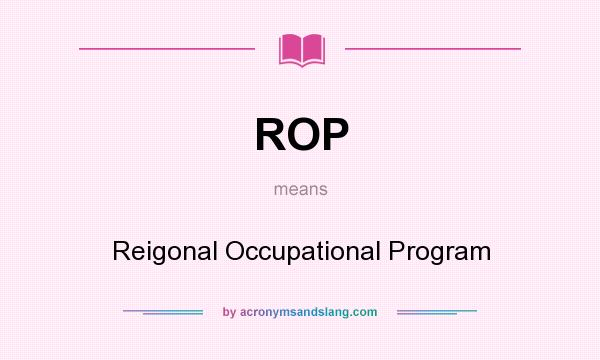 What does ROP mean? It stands for Reigonal Occupational Program