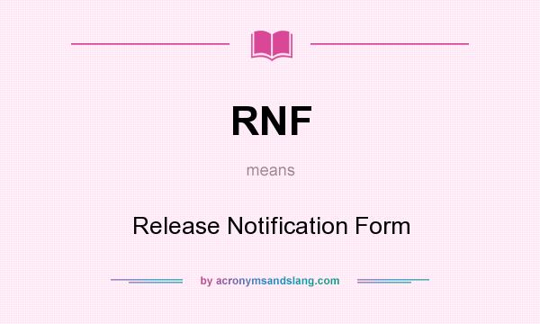What does RNF mean? It stands for Release Notification Form