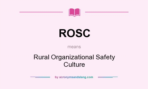 What does ROSC mean? It stands for Rural Organizational Safety Culture
