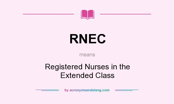What does RNEC mean? It stands for Registered Nurses in the Extended Class