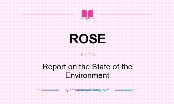 What does ROSE mean? It stands for Report on the State of the Environment