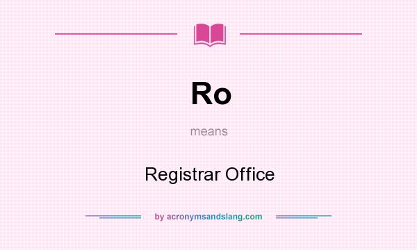 What does Ro mean? It stands for Registrar Office