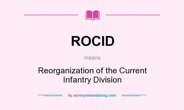 What does ROCID mean? It stands for Reorganization of the Current Infantry Division