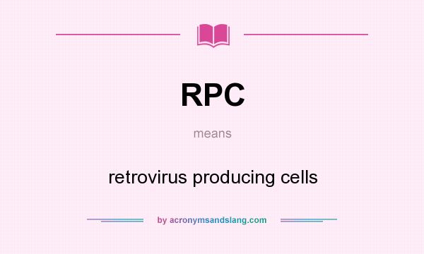 What does RPC mean? It stands for retrovirus producing cells