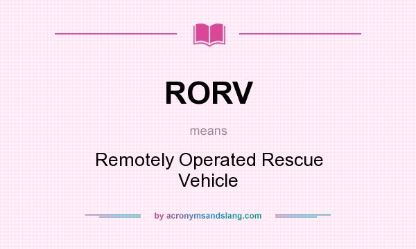 What does RORV mean? It stands for Remotely Operated Rescue Vehicle