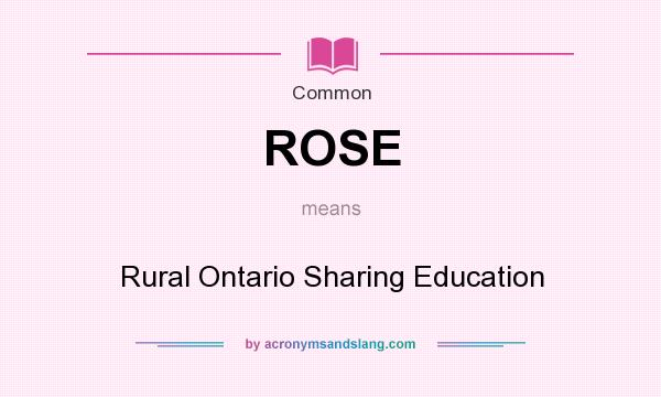 What does ROSE mean? It stands for Rural Ontario Sharing Education