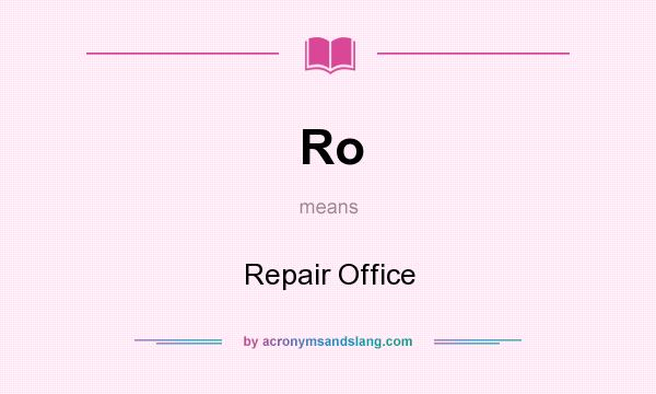 What does Ro mean? It stands for Repair Office