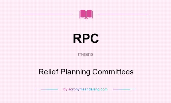 What does RPC mean? It stands for Relief Planning Committees