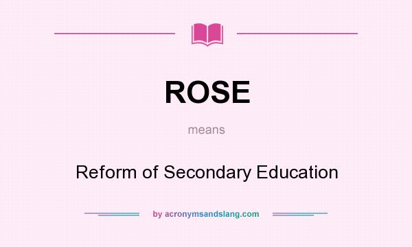 What does ROSE mean? It stands for Reform of Secondary Education