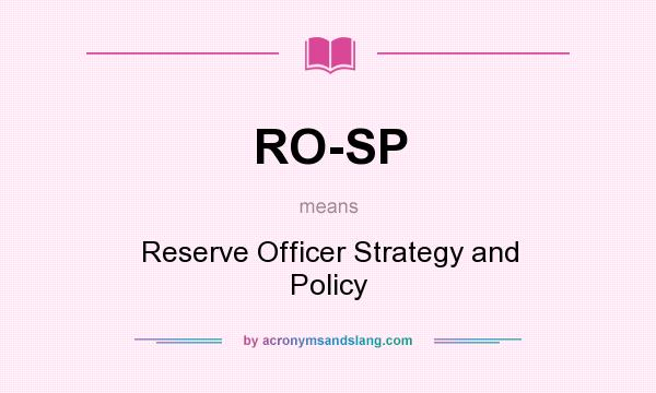 What does RO-SP mean? It stands for Reserve Officer Strategy and Policy