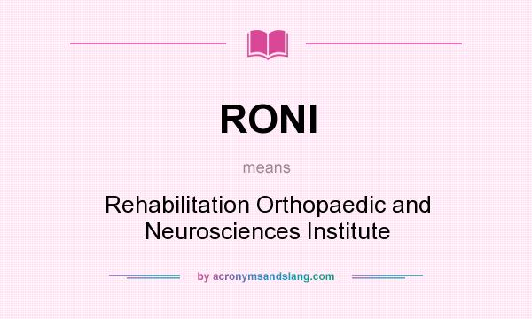 What does RONI mean? It stands for Rehabilitation Orthopaedic and Neurosciences Institute