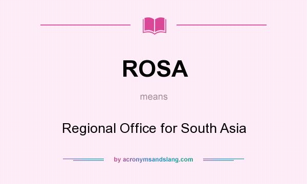 What does ROSA mean? It stands for Regional Office for South Asia