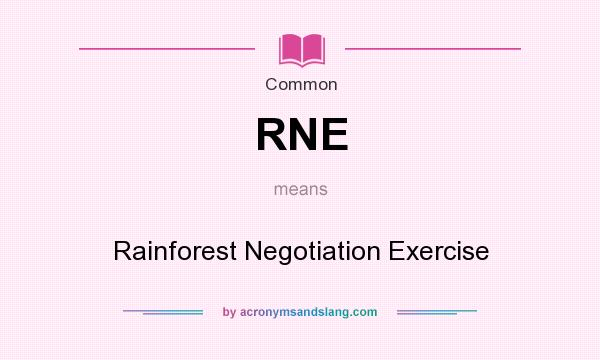 What does RNE mean? It stands for Rainforest Negotiation Exercise