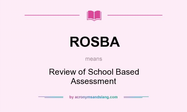 What does ROSBA mean? It stands for Review of School Based Assessment