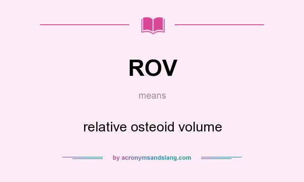 What does ROV mean? It stands for relative osteoid volume