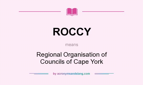 What does ROCCY mean? It stands for Regional Organisation of Councils of Cape York