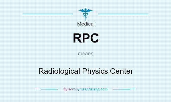 What does RPC mean? It stands for Radiological Physics Center