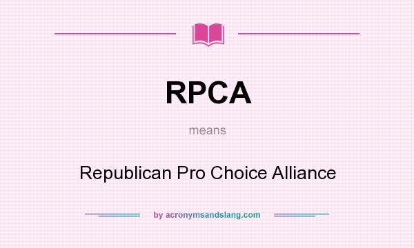 What does RPCA mean? It stands for Republican Pro Choice Alliance