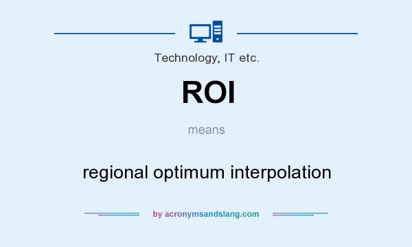 What does ROI mean? It stands for regional optimum interpolation