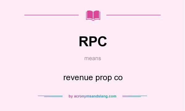 What does RPC mean? It stands for revenue prop co