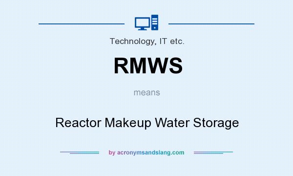 What does RMWS mean? It stands for Reactor Makeup Water Storage