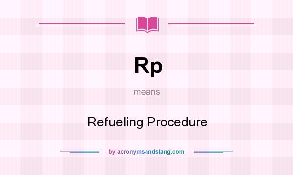 What does Rp mean? It stands for Refueling Procedure