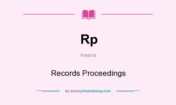 What does Rp mean? It stands for Records Proceedings