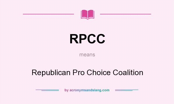 What does RPCC mean? It stands for Republican Pro Choice Coalition