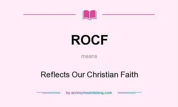 What does ROCF mean? It stands for Reflects Our Christian Faith