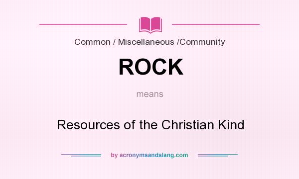 What does ROCK mean? It stands for Resources of the Christian Kind