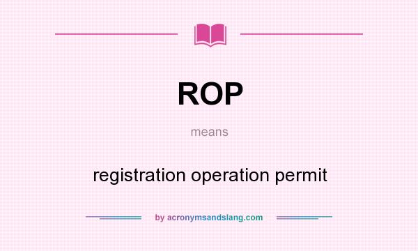 What does ROP mean? It stands for registration operation permit