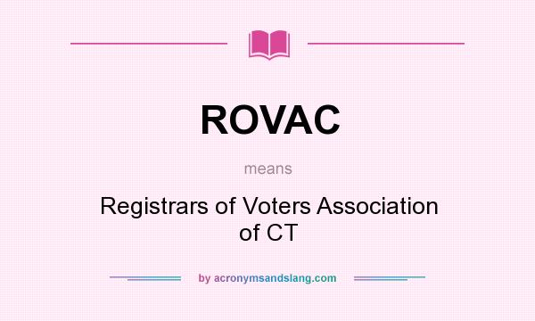 What does ROVAC mean? It stands for Registrars of Voters Association of CT