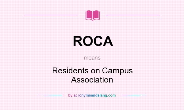 What does ROCA mean? It stands for Residents on Campus Association