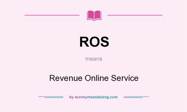 What does ROS mean? It stands for Revenue Online Service