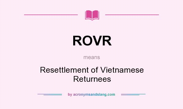 What does ROVR mean? It stands for Resettlement of Vietnamese Returnees