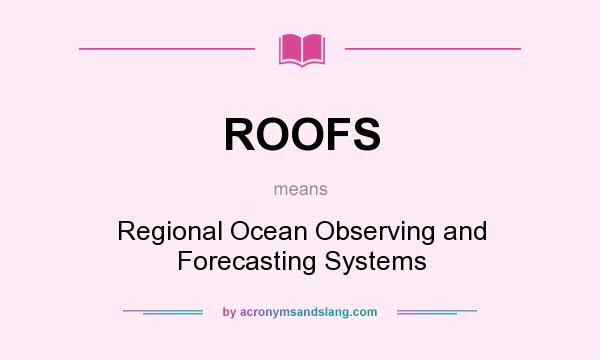 What does ROOFS mean? It stands for Regional Ocean Observing and Forecasting Systems