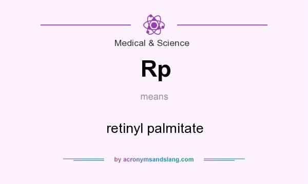 What does Rp mean? It stands for retinyl palmitate