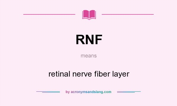 What does RNF mean? It stands for retinal nerve fiber layer