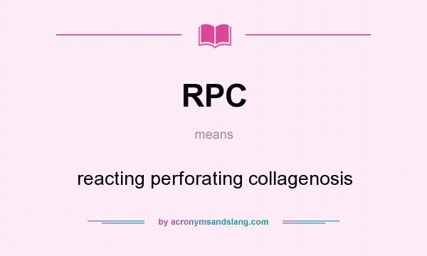 What does RPC mean? It stands for reacting perforating collagenosis
