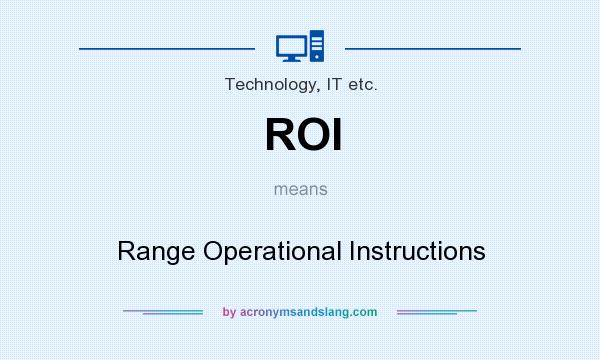 What does ROI mean? It stands for Range Operational Instructions