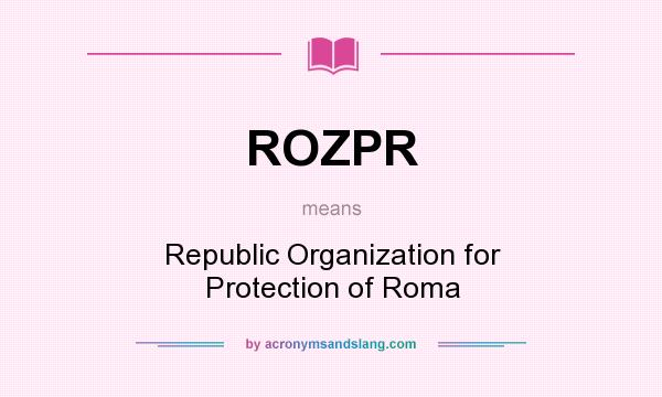 What does ROZPR mean? It stands for Republic Organization for Protection of Roma