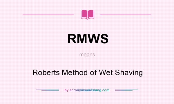 What does RMWS mean? It stands for Roberts Method of Wet Shaving