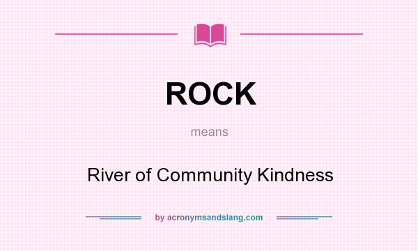 What does ROCK mean? It stands for River of Community Kindness