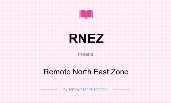 What does RNEZ mean? It stands for Remote North East Zone