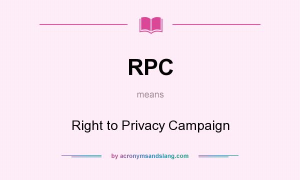 What does RPC mean? It stands for Right to Privacy Campaign