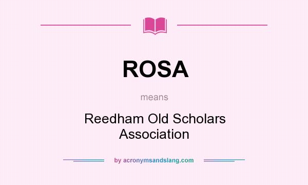 What does ROSA mean? It stands for Reedham Old Scholars Association