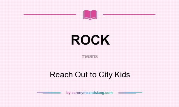 What does ROCK mean? It stands for Reach Out to City Kids