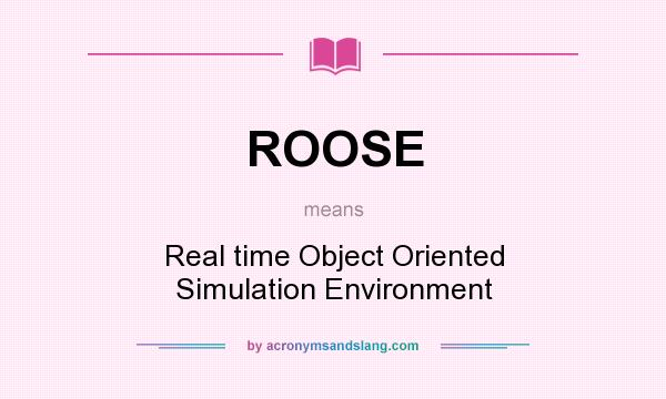 What does ROOSE mean? It stands for Real time Object Oriented Simulation Environment